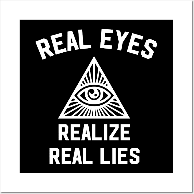 Real eyes realize real lies Wall Art by newledesigns